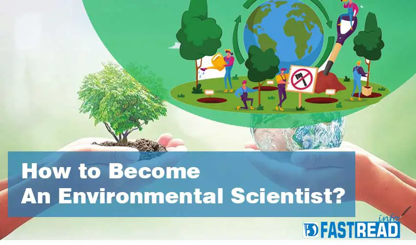 How to Become An Environmental Scientist